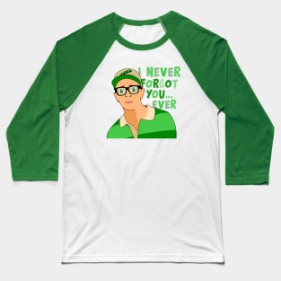 I never forgot you ever Baseball T-Shirt